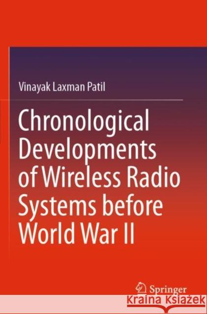 Chronological Developments of Wireless Radio Systems Before World War II Patil, Vinayak Laxman 9789813349070 Springer Singapore - książka