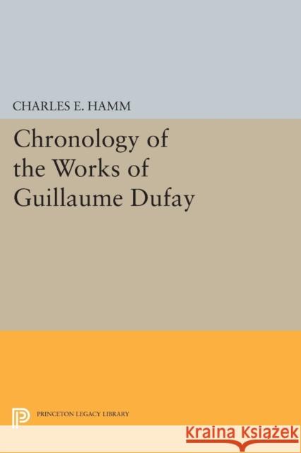 Chronology of the Works of Guillaume Dufay Hamm, Charles Edward 9780691624679 John Wiley & Sons - książka