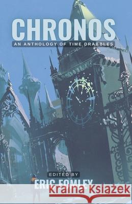 Chronos: An Anthology of Time Drabbles Eric Fomley 9798215102039 Eric Fomley - książka
