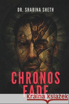 Chronos Fade: A Psychological Horror That Bends Reality Shabina Sheth 9789334376906 Shabinabegam Abdul Majid Sheth - książka