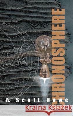 Chronosphere: A science fiction novel Howe, A. Scott 9780985076559 Scott Howe a - książka