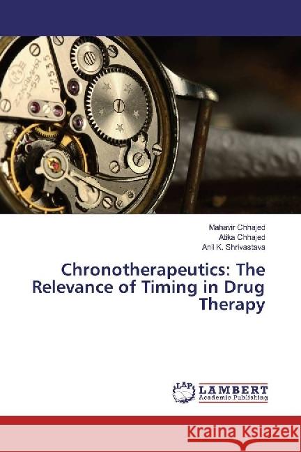 Chronotherapeutics: The Relevance of Timing in Drug Therapy Chhajed, Mahavir; Chhajed, Atika; Shrivastava, Anil K. 9783659965357 LAP Lambert Academic Publishing - książka