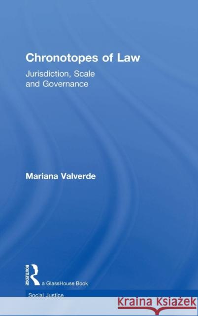 Chronotopes of Law: Jurisdiction, Scale and Governance Valverde, Mariana 9780415715584 Routledge - książka