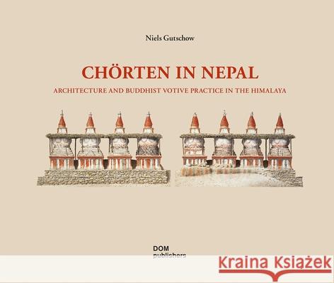 Chörten in Nepal: Architecture and Buddhist Votive Practice in the Himalaya Gutschow, Niels 9783869227429 Dom Publishers - książka