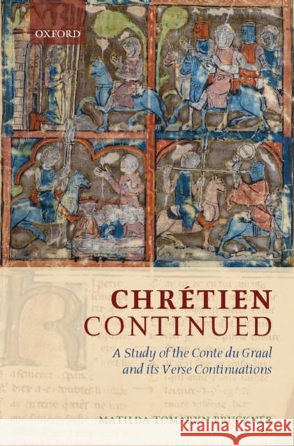 Chrétien Continued: A Study of the Conte Du Graal and Its Verse Continuations Bruckner, Matilda Tomaryn 9780199557219 Oxford University Press, USA - książka