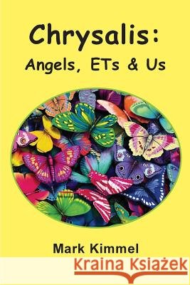 Chrysalis: Angels, ETs & Us Kimmel, Mark 9780972015158 Paradigm Books - książka