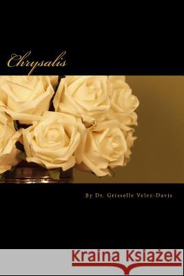 Chrysalis: Believe...Retrieve...Achieve...Regain Dr Grisselle I. Velez-Davis Rev Waldena a. Boachie Dr Francesca Flood 9781523700318 Createspace Independent Publishing Platform - książka