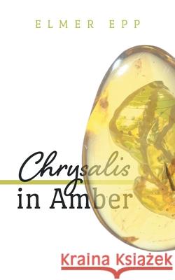 Chrysalis In Amber Elmer Epp Ricki Lane 9781039104532 FriesenPress - książka