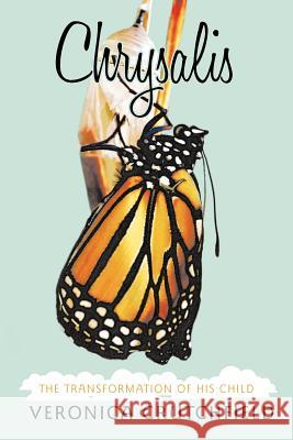 Chrysalis: The Transformation of His Child Crutchfield, Veronica 9781462400799 Inspiring Voices - książka