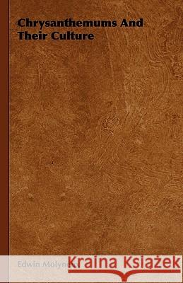 Chrysanthemums And Their Culture Edwin Molyneux 9781444651737 Read Books - książka