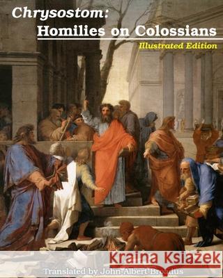 Chrysostom: Homilies on Colossians: Illustrated Chrysostom, St John 9781034703129 Blurb - książka