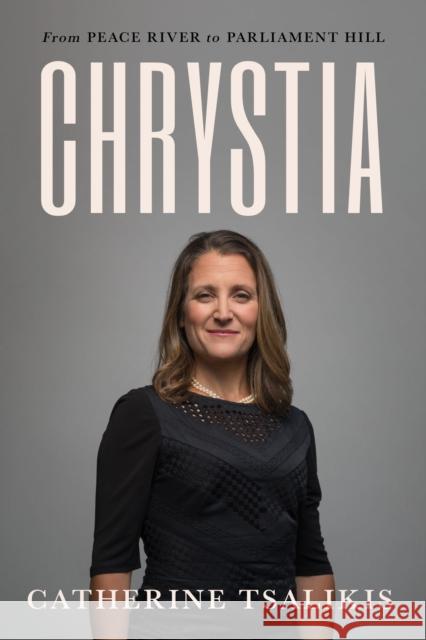 Chrystia: From Peace River to Parliament Hill Catherine Tsalikis 9781487011215 House of Anansi Press - książka