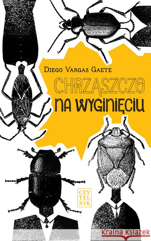 Chrząszcze na wyginięciu Gaete Diego Vargas 9788307034188 Czytelnik - książka