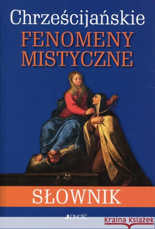 Chrześcijańskie fenomeny mistyczne. Słownik  9788379711413 Jedność - książka