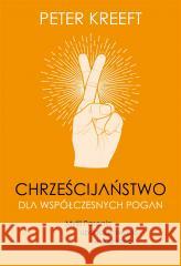 Chrześcijaństwo dla współczesnych pogan Peter Kreeft 9788367634236 Fundacja Prodoteo - książka