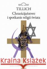 Chrześcijaństwo i spotkanie religii świata Paul Tillich 9788366941663 Marek Derewiecki - książka