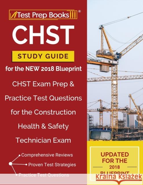CHST Study Guide for the NEW 2018 Blueprint: CHST Exam Prep & Practice Test Questions for the Construction Health & Safety Technician Exam Test Prep Books Construction Exam Team 9781628455540 Test Prep Books - książka