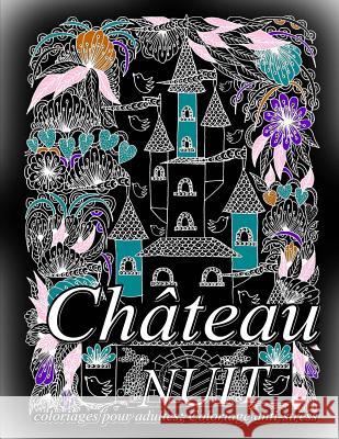 Château NUIT - coloriages pour adultes: Coloriage anti-stress The Art of You 9781540650528 Createspace Independent Publishing Platform - książka