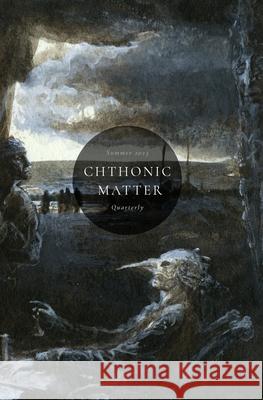 Chthonic Matter Quarterly: Summer 2023 Jason A Wyckoff Jonathan Louis Duckworth Gail Pinto 9798398333749 Independently Published - książka