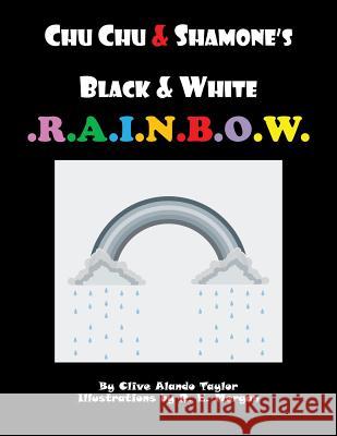 CHU CHU & SHAMONE'S Black & White RAINBOW Taylor, Clive Alando 9781504944786 Authorhouse - książka