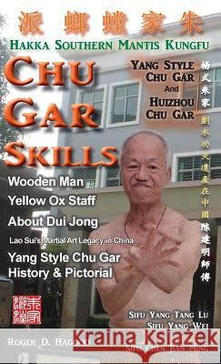 Chu Gar Skills: Yang Clan and Huizhou Hakka Mantis Roger D. Hagood Sean W. Robinson Charles Alan Clemens 9780985724078 Southern Mantis Press - książka