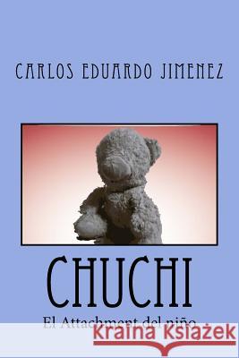 Chuchi: Attachment Carlos Eduardo Jimenez 9781976303401 Createspace Independent Publishing Platform - książka