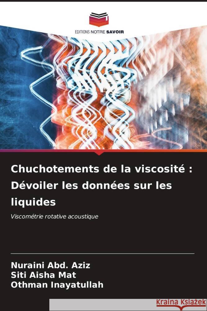 Chuchotements de la viscosité : Dévoiler les données sur les liquides Abd. Aziz, Nuraini, Mat, Siti Aisha, Inayatullah, Othman 9786207090020 Editions Notre Savoir - książka