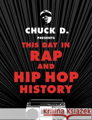 Chuck D Presents This Day in Rap and Hip-Hop History Chuck D Shepard Fairey 9780316430975 Black Dog & Leventhal Publishers - książka