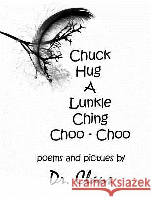 Chuck Hug A Lunkle Ching Choo - Choo Claus 9781614970538 Dr. Claus Publishing - książka