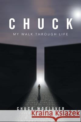 Chuck: My Walk Through Life Chuck Woolaver 9781524554316 Xlibris - książka