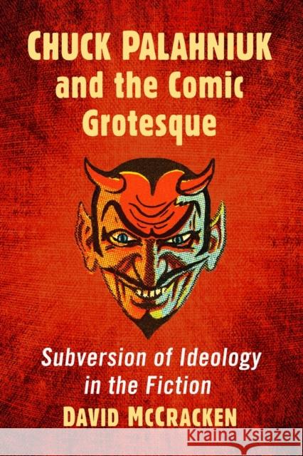 Chuck Palahniuk and the Comic Grotesque: Subversion of Ideology in the Fiction David McCracken 9781476678177 McFarland & Company - książka