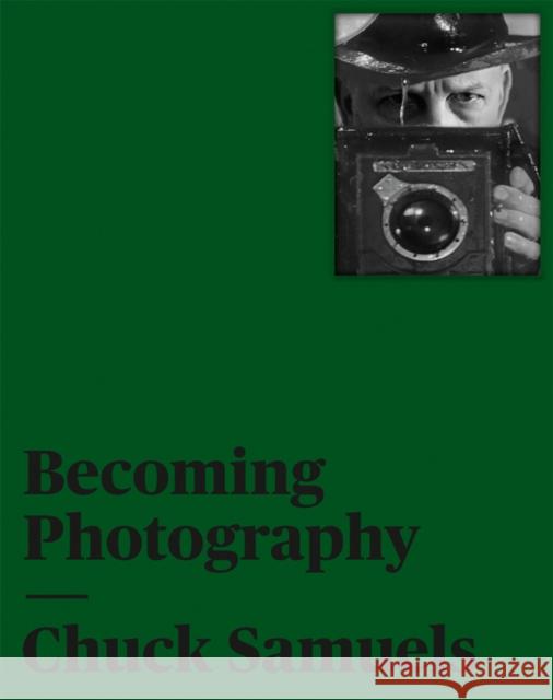 Chuck Samuels: Becoming Photography Chuck Samuels 9783735607324 Kerber Verlag - książka