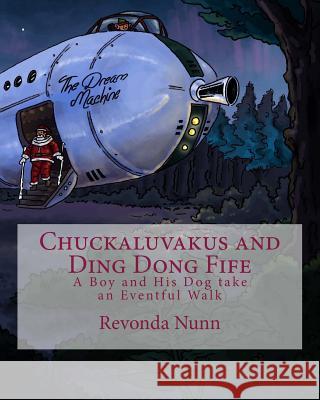 Chuckaluvakus and Ding Dong Fife: A Boy and His Dog take an Eventful Walk Nunn, Revonda 9781507536315 Createspace - książka