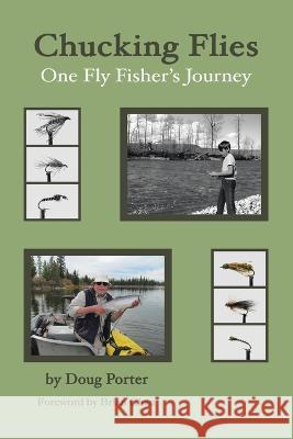 Chucking Flies: One Fly Fisher\'s Journey Doug Porter 9780228880011 Tellwell Talent - książka