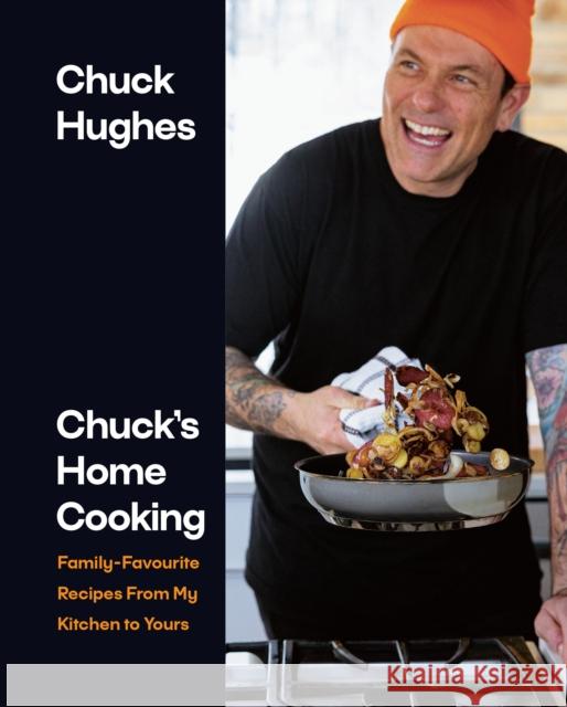 Chuck's Home Cooking: Family-Favourite Recipes from My Kitchen to Yours Chuck Hughes 9780735243668 Penguin Books Canada - książka