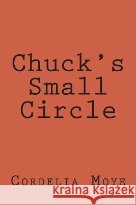 Chuck's Small Circle: Chuck's Small Circle Cordelia Moye 9781496043887 Createspace - książka