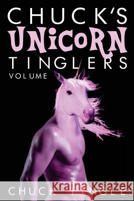 Chuck's Unicorn Tinglers: Volume 1 Chuck Tingle 9781507828304 Createspace Independent Publishing Platform - książka