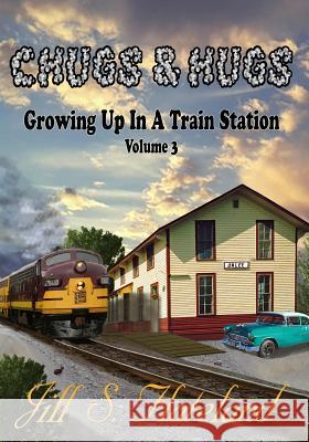 Chugs & Hugs: Growing Up In A Train Station Vol. 3 Flateland, Jill S. 9781546730071 Createspace Independent Publishing Platform - książka