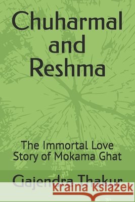 Chuharmal and Reshma: The Immortal Love Story of Mokama Ghat Thakur, Gajendra, Thakur, Gajendra 9798189757877 Independently Published - książka