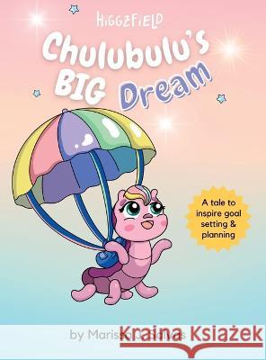 Chulubulu's BIG Dream Marissa J Salvas Marina Aguirre  9781738858354 Higgzfield Ltd. - książka