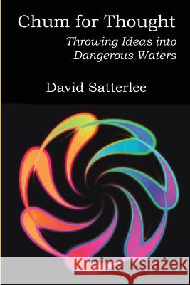 Chum For Thought: Throwing Ideas into Dangerous Waters Satterlee, David 9781490387758 Createspace - książka