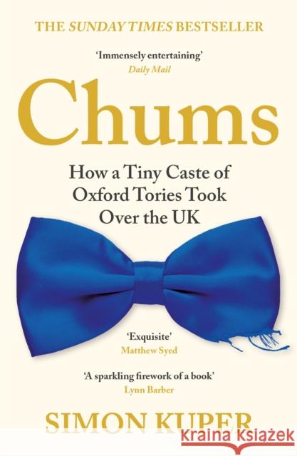 Chums: How a Tiny Caste of Oxford Tories Took Over the UK Simon Kuper 9781788167390 Profile Books Ltd - książka