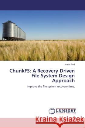 ChunkFS: A Recovery-Driven File System Design Approach : Improve the file system recovery time. Gud, Amit 9783846514382 LAP Lambert Academic Publishing - książka