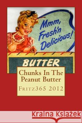 Chunks In The Peanut Butter: Fritz365 2012 Fred Robel 9781546428282 Createspace Independent Publishing Platform - książka