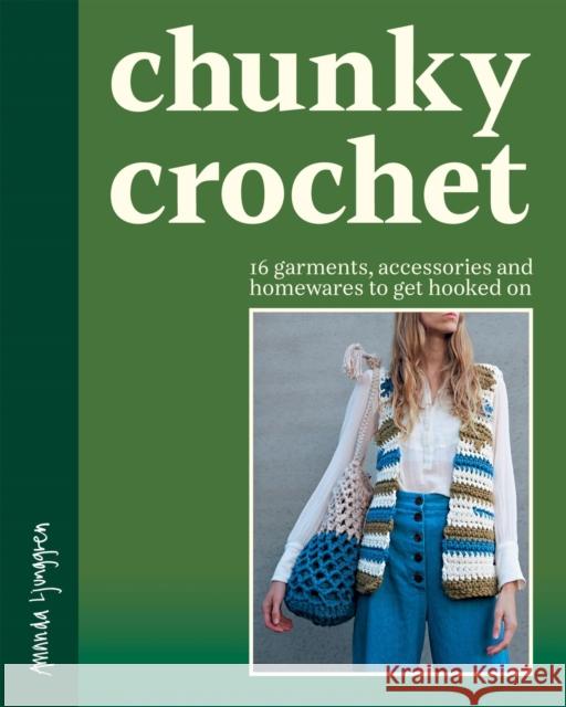 Chunky Crochet: 16 garments, accessories and homewares to get hooked on Amanda Ljunggren 9781837836444 Quadrille Publishing - książka