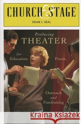Church & Stage: Producing Theater for Education, Praxis, Outreach and Fundraising Seal, Dean J. 9781561012336 Cowley Publications - książka