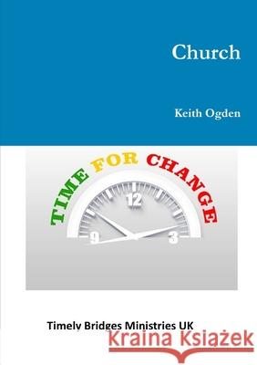 Church- Time For Change Keith Ogden 9780244266486 Lulu.com - książka