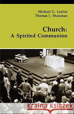 Church: A Spirited Communion Michael G. Lawler Thomas J. Shanahan Michael G. Lavler 9780814658215 Liturgical Press - książka