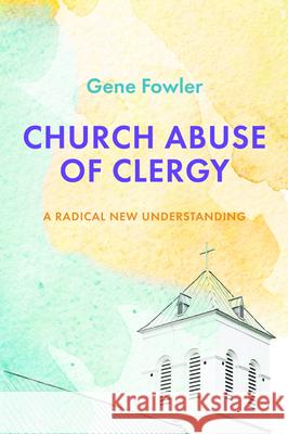 Church Abuse of Clergy Gene Fowler 9781532661433 Cascade Books - książka