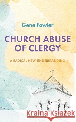 Church Abuse of Clergy Gene Fowler 9781532661440 Cascade Books - książka